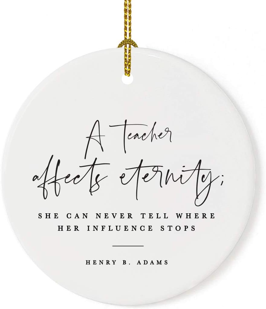Andaz Press Round Ceramic Porcelain Christmas Tree Ornament for Teacher Thank You Appreciation Graduation Gift, A Teacher Affects Eternity; She Can Never Tell Where Her Influence Stops, 1-Pack