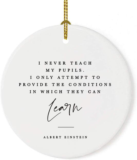 Andaz Press Round Ceramic Porcelain Christmas Tree Ornament for Teacher Thank You Gift, I Never My Pupils, I Only Attempt to Provide The Conditions in Which They can Learn, Albert Einstein, 1-Pack