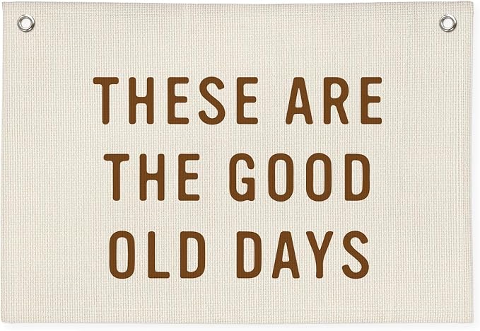 These Are The Good Old Days Sign, Linen Canvas Wall Hanging Flag, Trendy Retro Nostalgic Inspirational Banner for Room