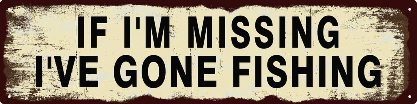 Vintage Tin Sign Retro Metal Funny If I'm Missing I've Gone Fishing Signs for Home Decor Stylish Wall Art Plaques Gift for Home Door Entrance Fence and Wall Decor in Every Room 16x4 in